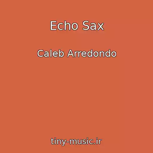 کاور آهنگ Echo Sax از Caleb Arredondo