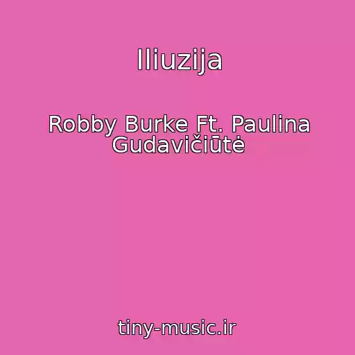 کاور آهنگ Iliuzija از Robby Burke Ft. Paulina Gudavičiūtė