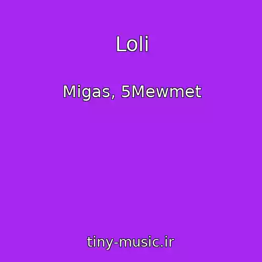 کاور آهنگ Loli از Migas, 5Mewmet