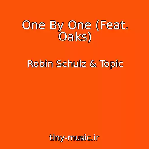 کاور آهنگ One By One (Feat. Oaks) از Robin Schulz & Topic