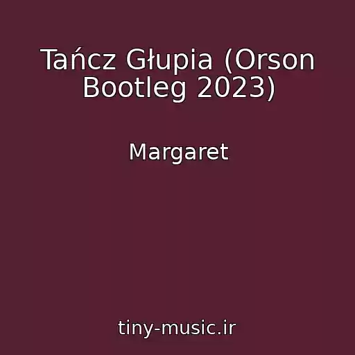 کاور آهنگ Tańcz Głupia (Orson Bootleg 2023) از Margaret