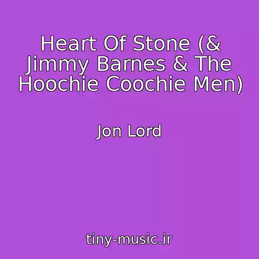کاور آهنگ Heart Of Stone (& Jimmy Barnes & The Hoochie Coochie Men) از Jon Lord