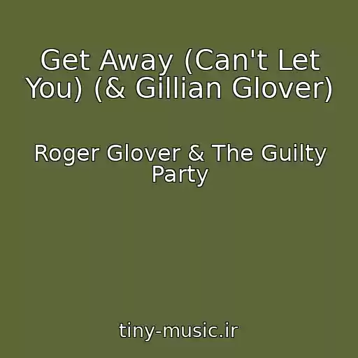 کاور آهنگ Get Away (Can't Let You) (& Gillian Glover) از Roger Glover & The Guilty Party