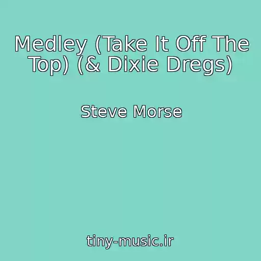 کاور آهنگ Medley (Take It Off The Top) (& Dixie Dregs) از Steve Morse