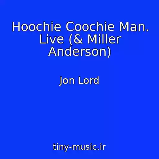 کاور آهنگ Hoochie Coochie Man. Live (& Miller Anderson) از Jon Lord