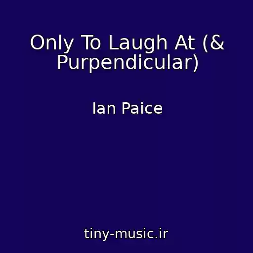 کاور آهنگ Only To Laugh At (& Purpendicular) از Ian Paice
