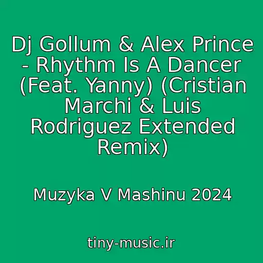 کاور آهنگ Dj Gollum & Alex Prince - Rhythm Is A Dancer (Feat. Yanny) (Cristian Marchi & Luis Rodriguez Extended Remix) از Muzyka V Mashinu 2024