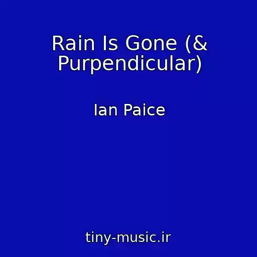 کاور آهنگ Rain Is Gone (& Purpendicular) از Ian Paice