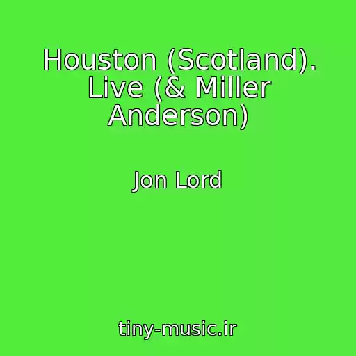 کاور آهنگ Houston (Scotland). Live (& Miller Anderson) از Jon Lord