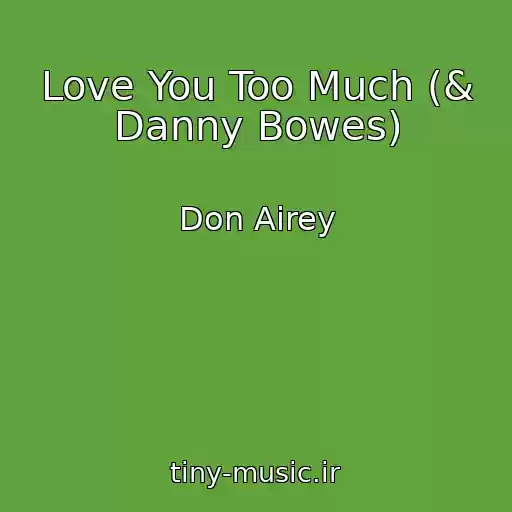 کاور آهنگ Love You Too Much (& Danny Bowes) از Don Airey