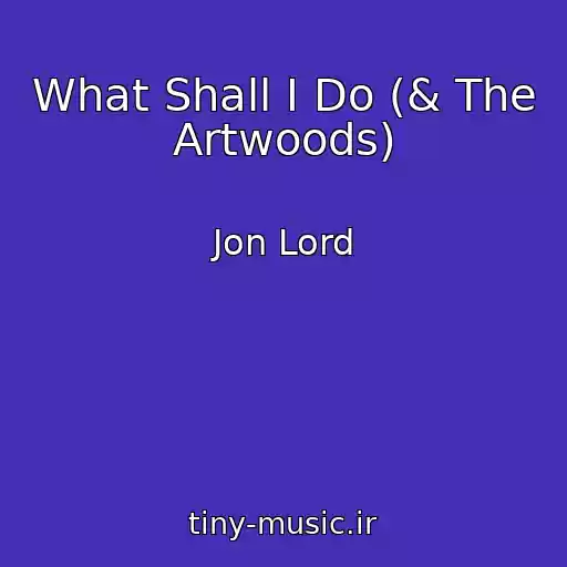 کاور آهنگ What Shall I Do (& The Artwoods) از Jon Lord