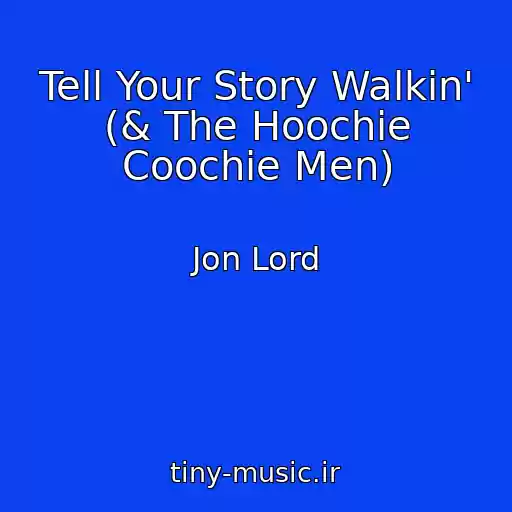 کاور آهنگ Tell Your Story Walkin' (& The Hoochie Coochie Men) از Jon Lord