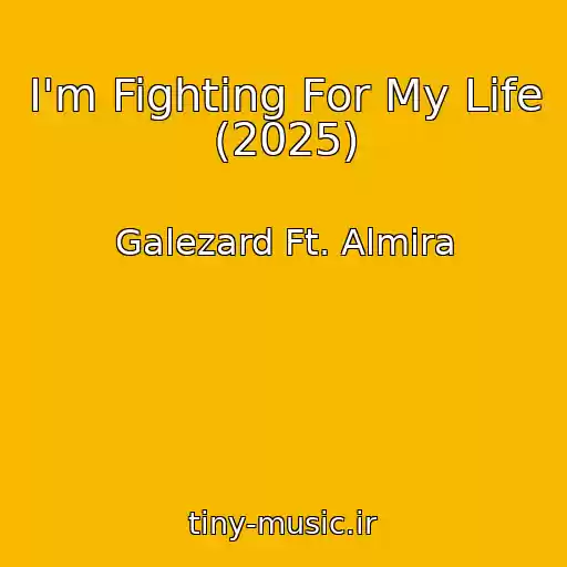 کاور آهنگ I'm Fighting For My Life (2025) از Galezard Ft. Almira