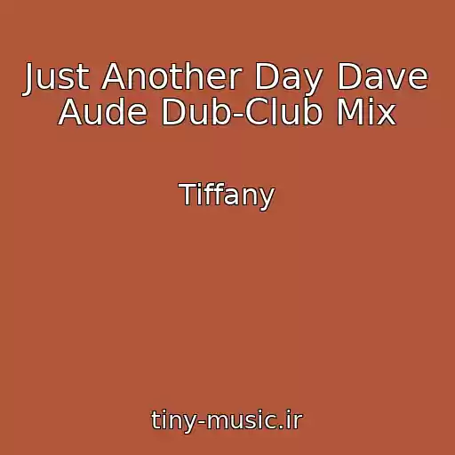 کاور آهنگ Just Another Day Dave Aude Dub-Club Mix از Tiffany