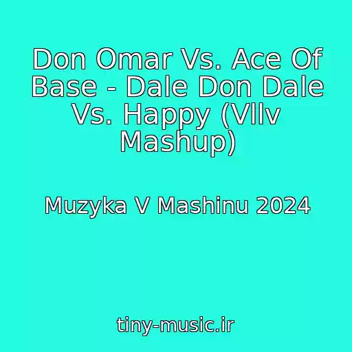 کاور آهنگ Don Omar Vs. Ace Of Base - Dale Don Dale Vs. Happy (Vllv Mashup) از Muzyka V Mashinu 2024