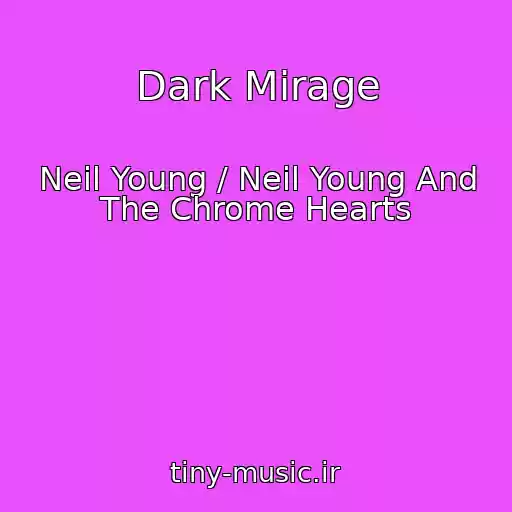 کاور آهنگ Dark Mirage از Neil Young / Neil Young And The Chrome Hearts