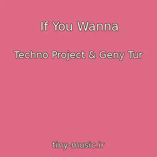 کاور آهنگ If You Wanna از Techno Project & Geny Tur