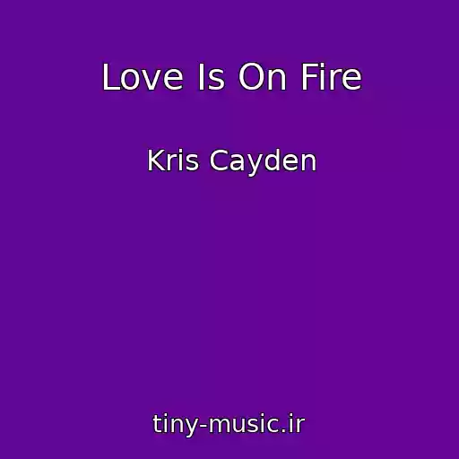 کاور آهنگ Love Is On Fire از Kris Cayden
