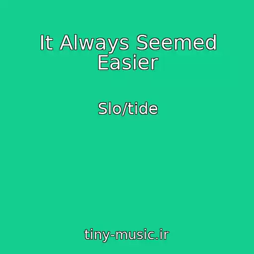 کاور آهنگ It Always Seemed Easier از Slo/tide
