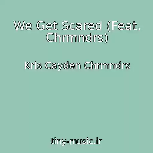کاور آهنگ We Get Scared (Feat. Chrmndrs) از Kris Cayden Chrmndrs