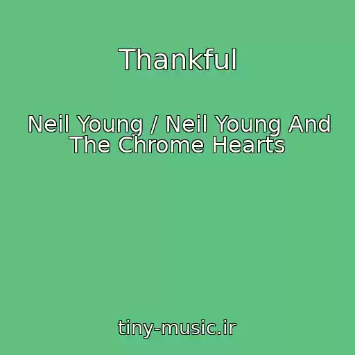 کاور آهنگ Thankful از Neil Young / Neil Young And The Chrome Hearts