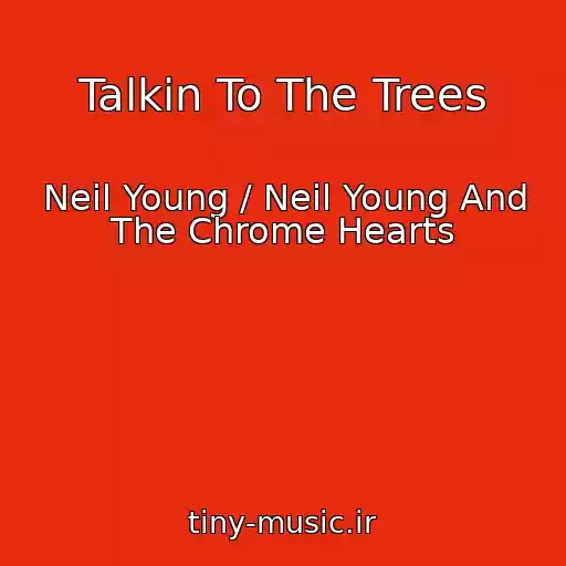 کاور آهنگ Talkin To The Trees از Neil Young / Neil Young And The Chrome Hearts