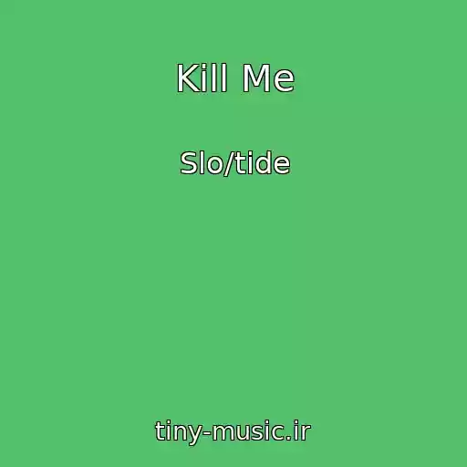 کاور آهنگ Kill Me از Slo/tide