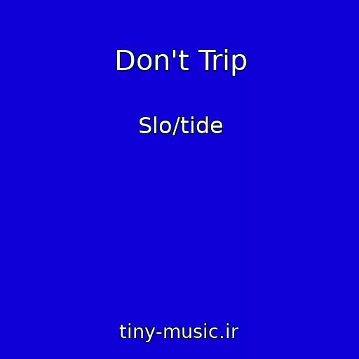 کاور آهنگ Don't Trip از Slo/tide