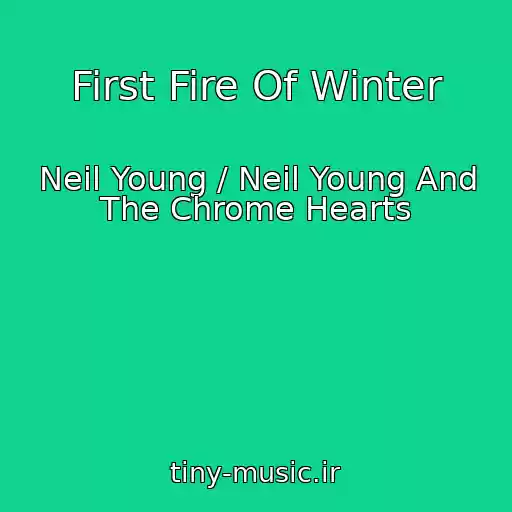کاور آهنگ First Fire Of Winter از Neil Young / Neil Young And The Chrome Hearts