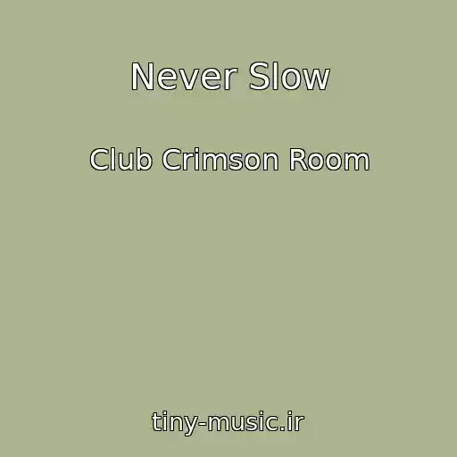 کاور آهنگ Never Slow از Club Crimson Room
