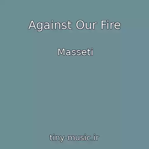 کاور آهنگ Against Our Fire از Masseti