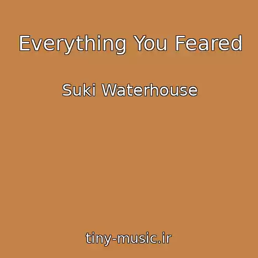 کاور آهنگ Everything You Feared از Suki Waterhouse