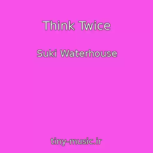 کاور آهنگ Think Twice از Suki Waterhouse
