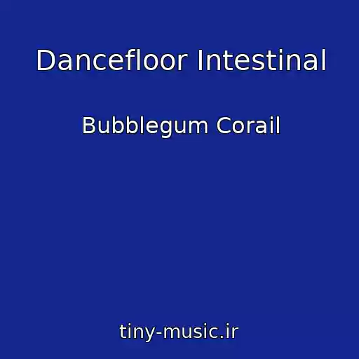 کاور آهنگ Dancefloor Intestinal از Bubblegum Corail