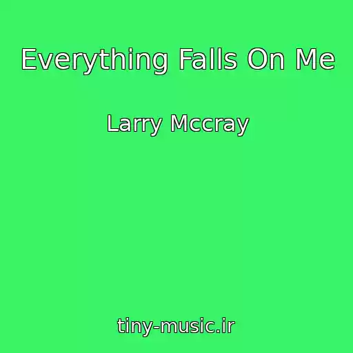 کاور آهنگ Everything Falls On Me از Larry Mccray