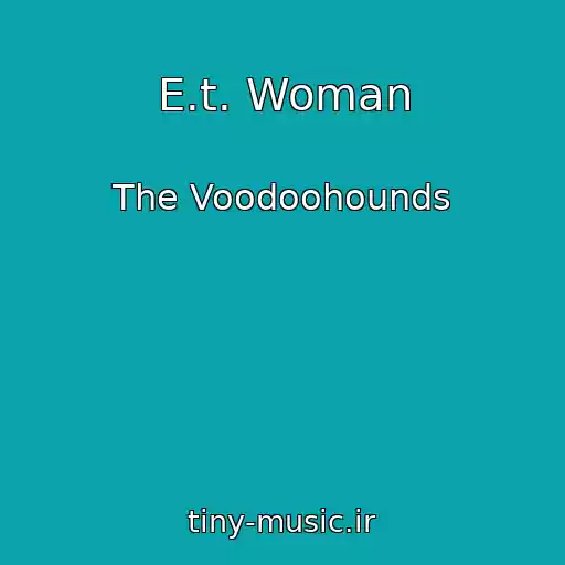 کاور آهنگ E.t. Woman از The Voodoohounds