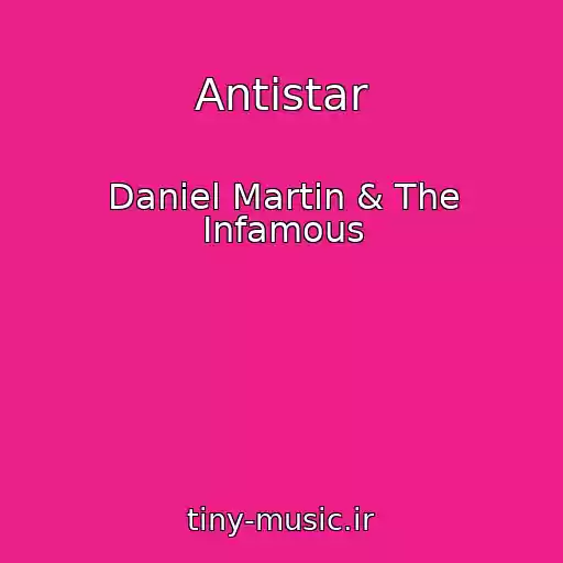 کاور آهنگ Antistar از Daniel Martin & The Infamous