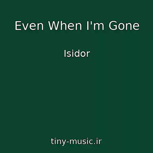 کاور آهنگ Even When I'm Gone از Isidor