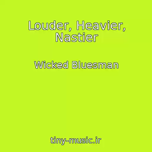 کاور آهنگ Louder, Heavier, Nastier از Wicked Bluesman