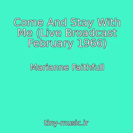 کاور آهنگ Come And Stay With Me (Live Broadcast February 1966) از Marianne Faithfull