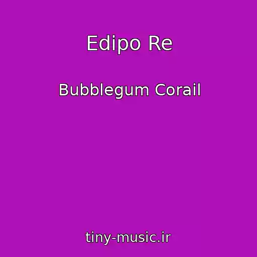 کاور آهنگ Edipo Re از Bubblegum Corail