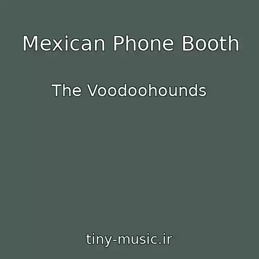 کاور آهنگ Mexican Phone Booth از The Voodoohounds