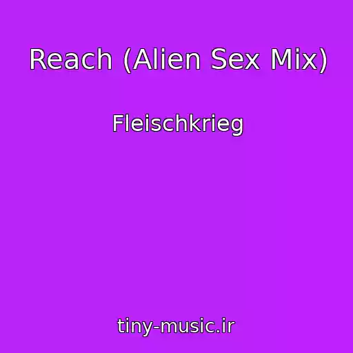 کاور آهنگ Reach (Alien Sex Mix) از Fleischkrieg