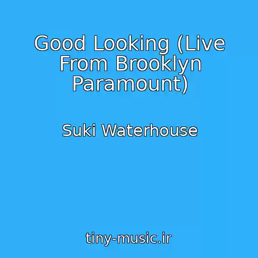 کاور آهنگ Good Looking (Live From Brooklyn Paramount) از Suki Waterhouse