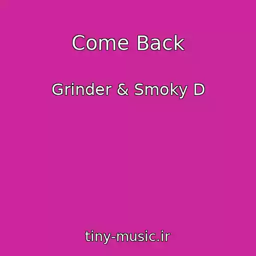 کاور آهنگ Come Back از Grinder & Smoky D