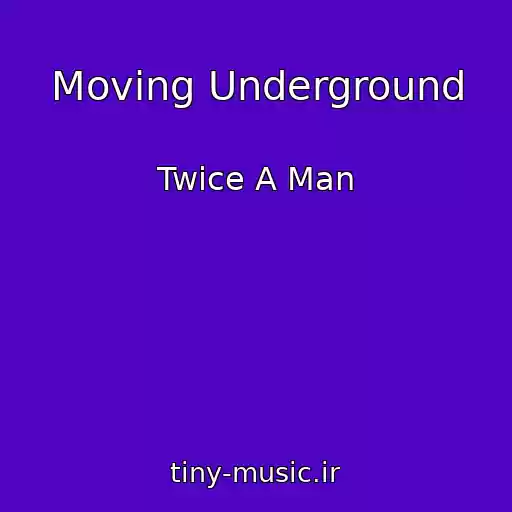 کاور آهنگ Moving Underground از Twice A Man