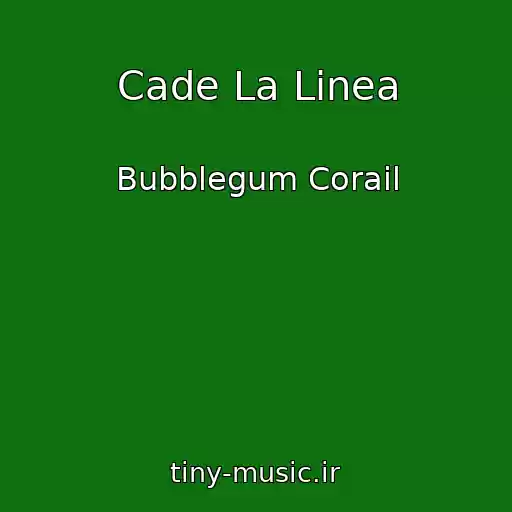 کاور آهنگ Cade La Linea از Bubblegum Corail