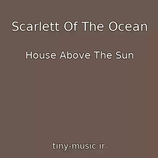 کاور آهنگ Scarlett Of The Ocean از House Above The Sun