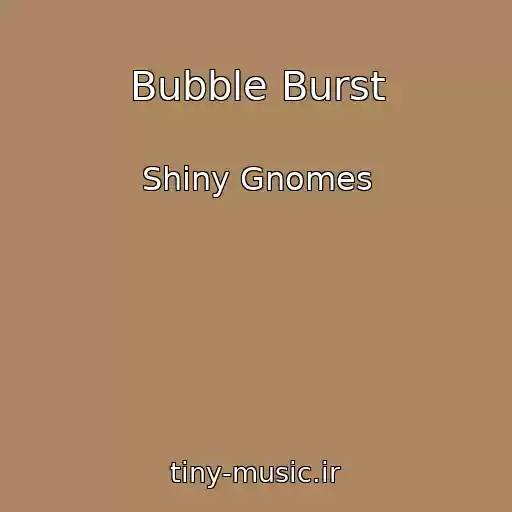 کاور آهنگ Bubble Burst از Shiny Gnomes