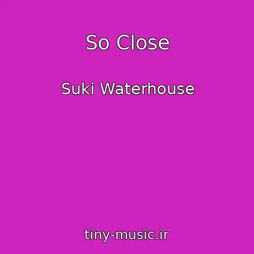 کاور آهنگ So Close از Suki Waterhouse